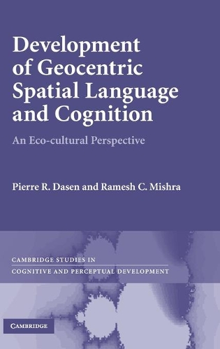 Development of Geocentric Spatial Language and Cognition: An Eco-cultural Perspective(Series Number 12 Cambridge Studies in Cognitive and Perceptual Development)