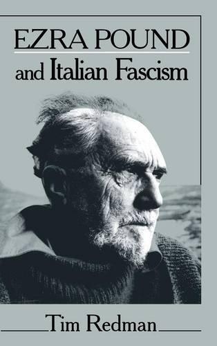 Ezra Pound and Italian Fascism: (Series Number 47 Cambridge Studies in American Literature and Culture)