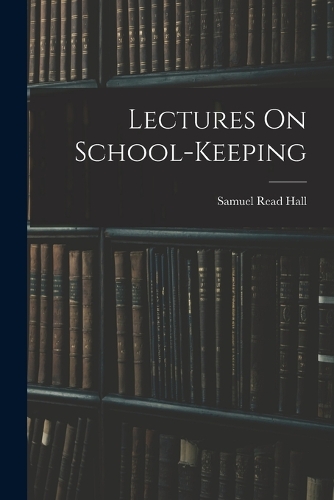 Lectures On School-Keeping