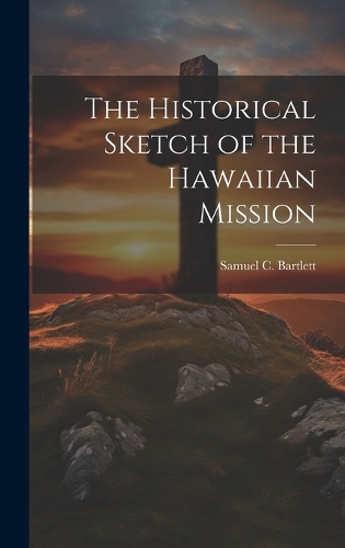 The Historical Sketch of the Hawaiian Mission