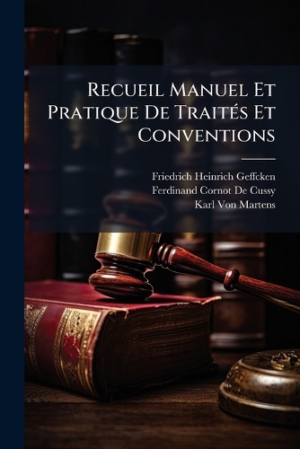 Recueil Manuel Et Pratique De TraitÃ(c)s Et Conventions