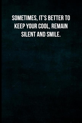 Sometimes, it's better to keep your cool, remain silent and smile.