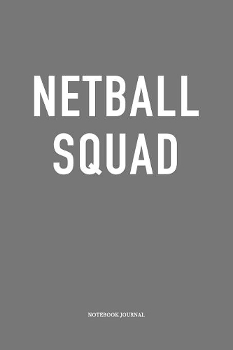Netball Squad: A 6 x 9 Inch Matte Softcover Quote Diary Notebook With A Trendy Cover Slogan and 120 Blank Lined Pages