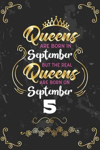 Queens Are Born In September But The Real Queens Are Born On September 5: Funny Blank Lined Notebook Gift for Women and Birthday Card Alternative for Friend or Coworker