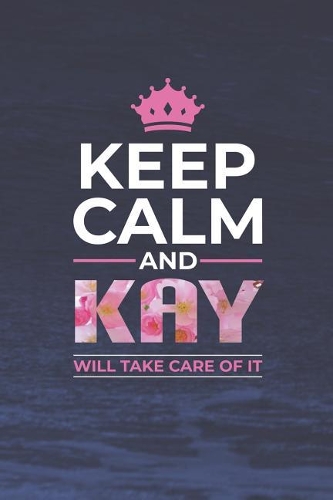 Keep Calm and Kay Will Take Care of It