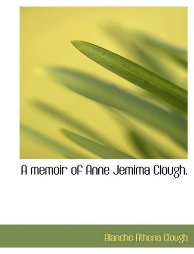 A Memoir of Anne Jemima Clough.: (English)