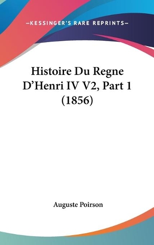 Histoire Du Regne D'Henri IV V2, Part 1 (1856)