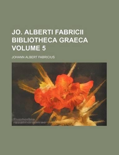 Jo. Alberti Fabricii Bibliotheca Graeca Volume 5