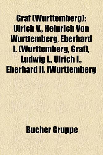 Graf (Wrttemberg): Ulrich V., Heinrich Von Wrttemberg, Eberhard I. (Wrttemberg, Graf), Ludwig I., Ulrich I., Eberhard II. (Wrttemberg(German)