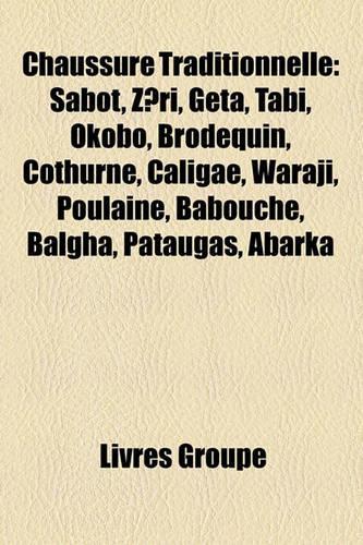 Chaussure Traditionnelle: Sabot, Zri, Geta, Tabi, Okobo, Brodequin, Cothurne, Caligae, Waraji, Poulaine, Babouche, Balgha, Pataugas, Abarka(French)