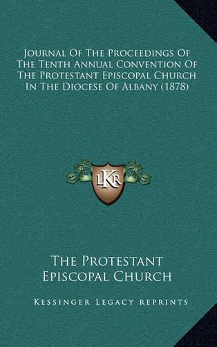 Journal of the Proceedings of the Tenth Annual Convention of the Protestant Episcopal Church in the Diocese of Albany (1878)