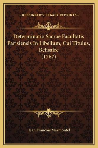 Determinatio Sacrae Facultatis Parisiensis In Libellum, Cui Titulus, Belisaire (1767)