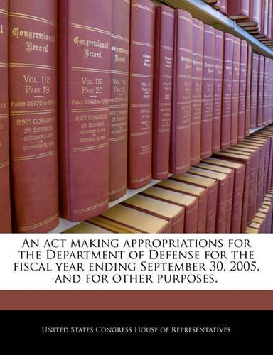 An ACT Making Appropriations for the Department of Defense for the Fiscal Year Ending September 30, 2005, and for Other Purposes.