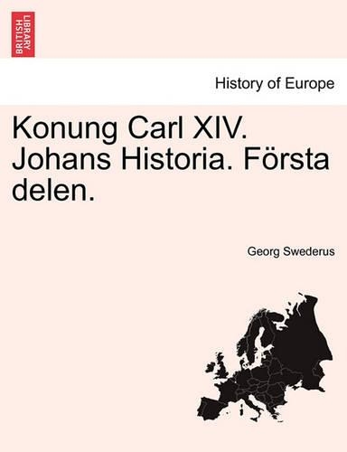 Konung Carl XIV. Johans Historia. Första delen.