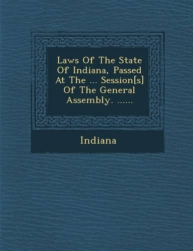 Laws of the State of Indiana, Passed at the ... Session[s] of the General Assembly. ......