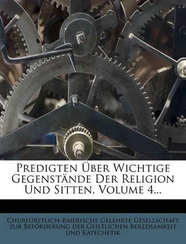 Predigten Uber Wichtige Gegenstande Der Religion Und Sitten.: (German)