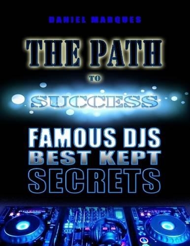 The Path to Success: Famous Djs Best Kept Secrets