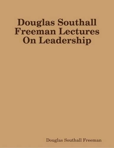 Douglas Southall Freeman Lectures On Leadership