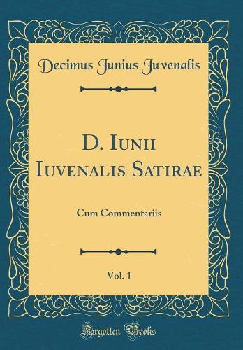 D. Iunii Iuvenalis Satirae, Vol. 1
