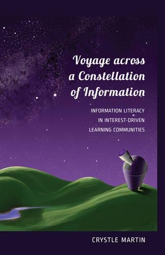 Voyage across a Constellation of Information: Information Literacy in Interest-Driven Learning Communities(57 New Literacies and Digital Epistemologies)