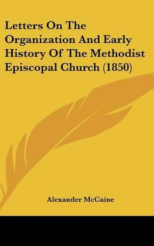Letters On The Organization And Early History Of The Methodist Episcopal Church (1850)