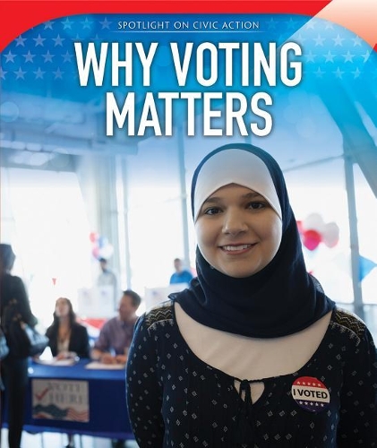Why Voting Matters: (Spotlight on Civic Action)
