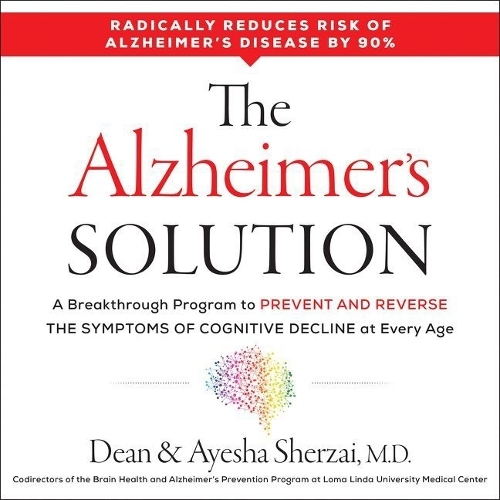 The Alzheimer's Solution Lib/E: A Breakthrough Program to Prevent and Reverse the Symptoms of Cognitive Decline at Every Age