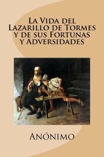 La Vida del Lazarillo de Tormes y de sus Fortunas y Adversidades (Spanish Edition)