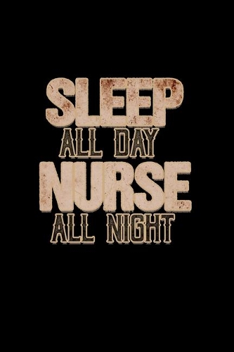 Sleep All Day Nurse All Night