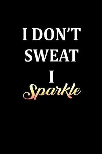I Don't Sweat I Sparkle