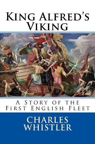 King Alfred's Viking: A Story of the First English Fleet