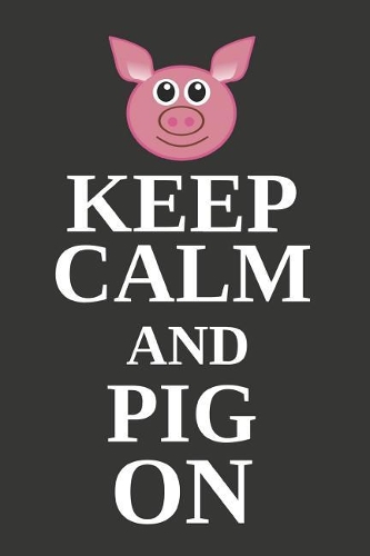 Keep Calm and Pig on