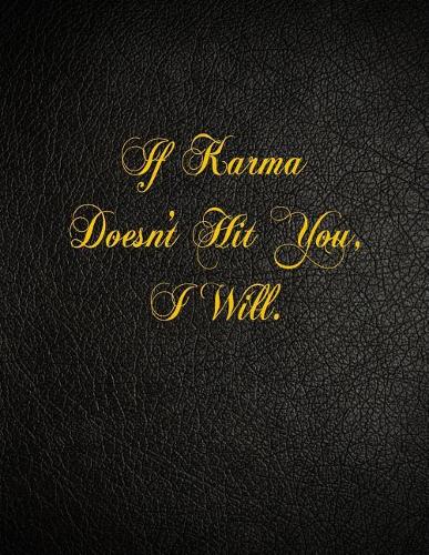 If Karma Doesn't Hit You, I Will.