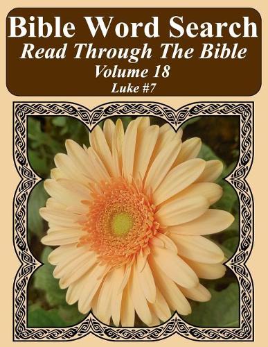 Bible Word Search Read Through The Bible Volume 18: Luke #7 Extra Large Print(18 Bible Word Search Puzzles Jumbo Print Flower Lover's Edition)