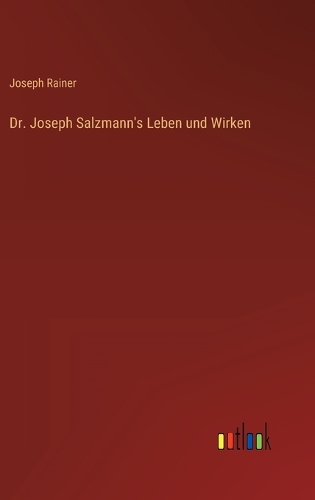 Dr. Joseph Salzmann's Leben und Wirken