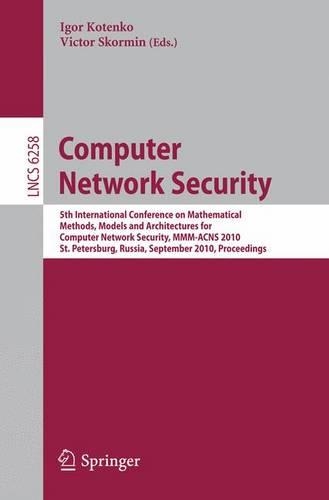 Computer Network Security: 5th International Conference, on Mathematical Methods, Models, and Architectures for Computer Network Security, MMM-ACNS 2010, St. Petersburg, Russi(6258 Lecture Notes in Computer Science)