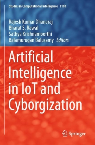 Artificial Intelligence in IoT and Cyborgization: (1103 Studies in Computational Intelligence)