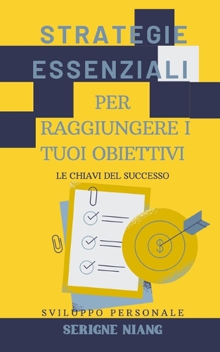 Chiavi del Successo: Strategie Essenziali per Raggiungere i Tuoi Obiettivi