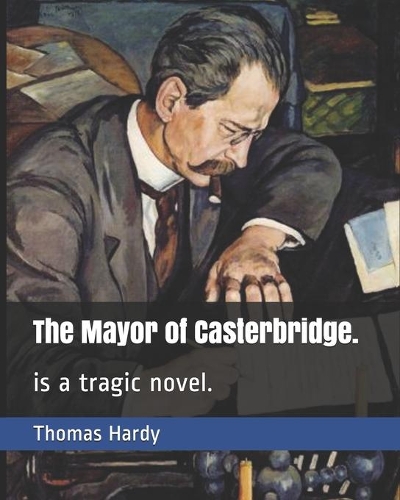 The Mayor of Casterbridge.: is a tragic novel.