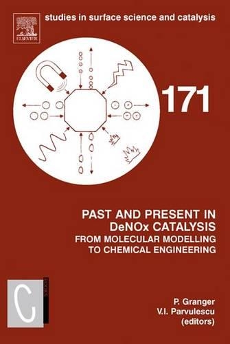 Past and Present in Denox Catalysis: From Molecular Modelling to Chemical Engineering: From Molecular Modelling to Chemical Engineering(171 Studies in Surface Science and Catalysis)
