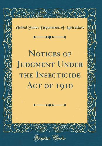Notices of Judgment Under the Insecticide Act of 1910 (Classic Reprint)