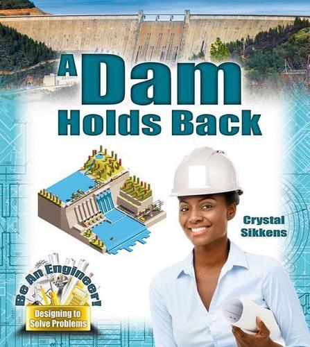 A Dam Holds Back: (Be an Engineer! Designing to Solve Problems)