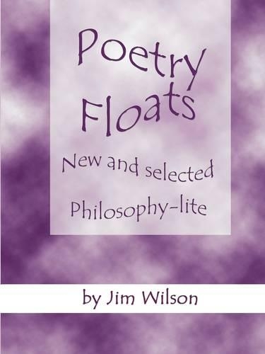 Poetry Floats - New and Selected Philosophy-Lite