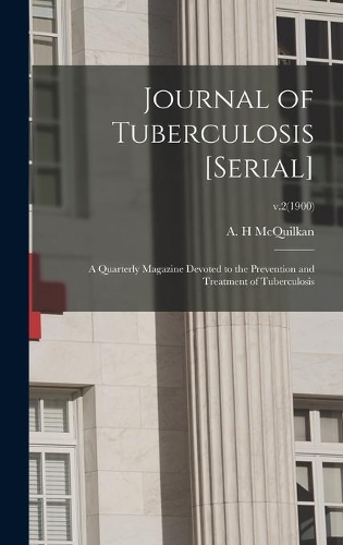 Journal of Tuberculosis [serial]: a Quarterly Magazine Devoted to the Prevention and Treatment of Tuberculosis; v.2(1900)