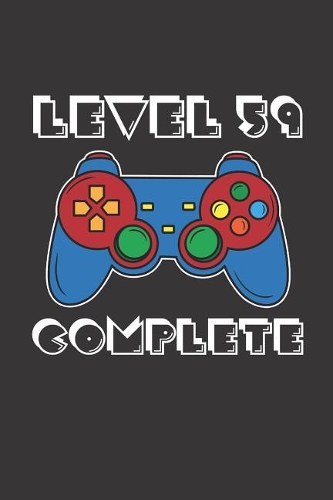 Level 59 Complete: 59th Birthday Notebook (Funny Video Gamers Bday Gifts for Men)