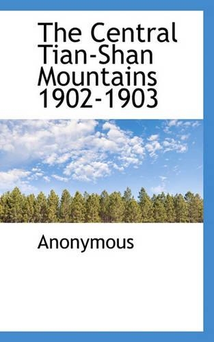 The Central Tian-Shan Mountains 1902-1903: (English)