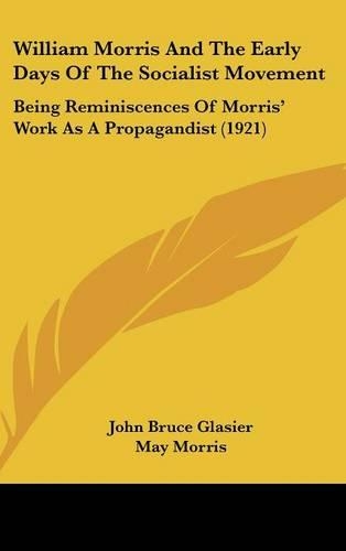 William Morris and the Early Days of the Socialist Movement: Being Reminiscences of Morris' Work as a Propagandist (1921)