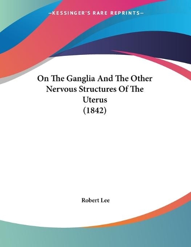 On The Ganglia And The Other Nervous Structures Of The Uterus (1842)