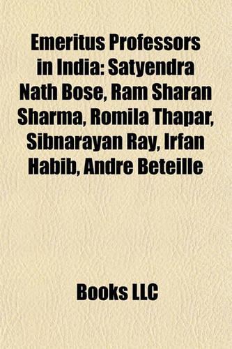 Emeritus Professors in India: Satyendra Nath Bose, RAM Sharan Sharma, Romila Thapar, Sibnarayan Ray, Irfan Habib, Andre Bteille(English)