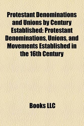 Protestant Denominations and Unions by Century Established